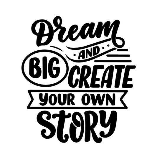 Dream Big and Create Your Own Story