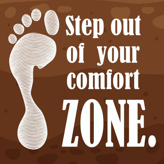Step Out of Your Comfort Zone